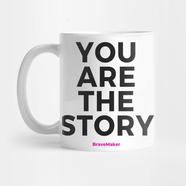 You Are the Story (Black Letters) by BraveMaker